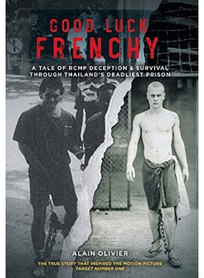 Good Luck Frenchy A Tale of RCMP Deception Survival Through Thailand s Deadliest Prison - Hardback