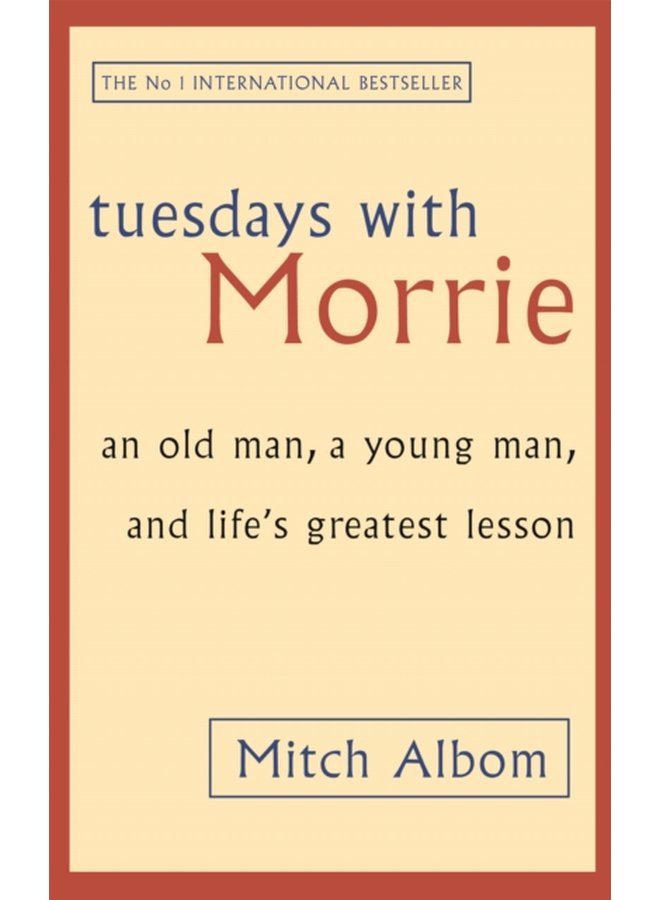 Tuesdays With Morrie An old man a young man and life s greatest lesson - Paperback