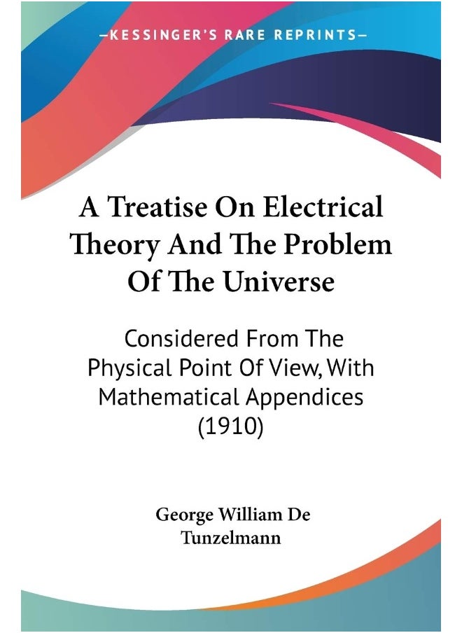 null - A Treatise On Electrical Theory And The Problem Of The Universe: Considered From The Physical Point Of View, With Mathematical Appendices (1910) - Image 1