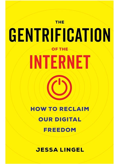 The Gentrification of the Internet: How to Reclaim Our Digital Freedom