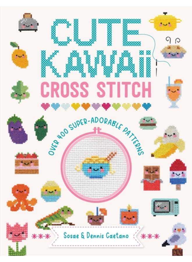 Cute Kawaii Cross Stitch : Over 400 super adorable patterns 