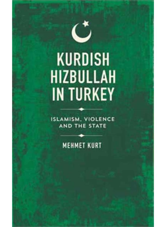 Kurdish Hizbullah in Turkey : Islamism, Violence and the State 