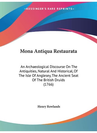 Mona Antiqua Restaurata: An Archaeological Discourse On The Antiquities, Natural And Historical, Of The Isle Of Anglesey, The Ancient Seat Of The British Druids (1766) - pzsku/Z849708F33064B08D0D77Z/45/1747220484/ae8577a8-62f8-46a3-8e5a-bbb5c114b9f6