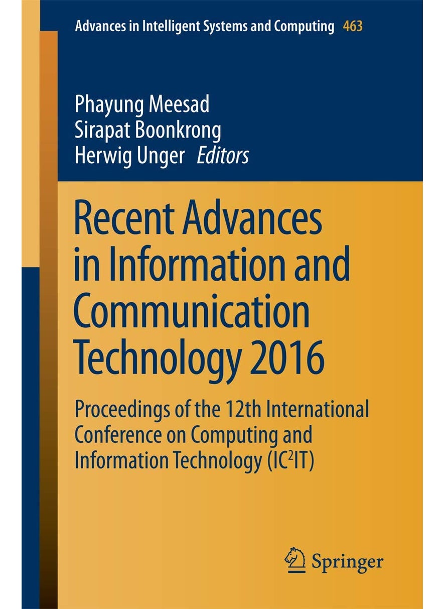 Recent Advances in Information and Communication Technology 2016: Proceedings of the 12th International Conference on Computing and Information Technology (IC2IT) 