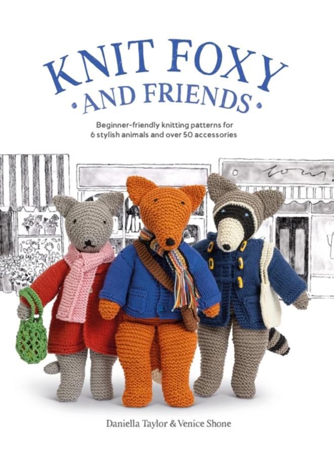 Knit Foxy and Friends : Beginner-Friendly Knitting Patterns for 6 Stylish Animals and 50 Accessories 