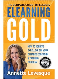 Elearning Gold - The Ultimate Guide for Leaders: How to Achieve Excellence in Your Distance Education & Training Program  - Image 1