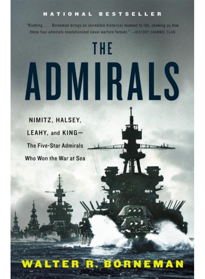 The Admirals : Nimitz, Halsey, Leahy, and King - The Five-Star Admirals Who Won the War at Sea 