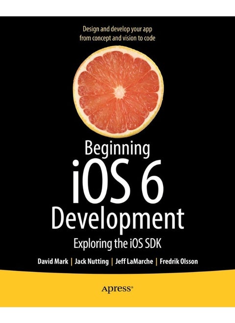 Beginning iOS 6 Development: Exploring the iOS SDK
