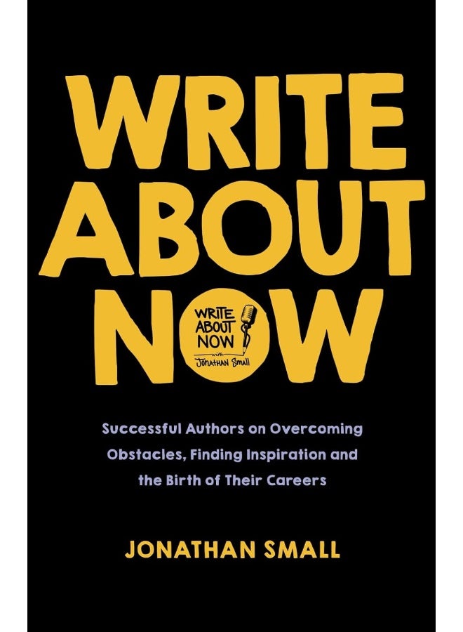 Write About Now: Successful Authors on Overcoming Obstacles, Finding Inspiration and the Birth of Their Careers - Image 1