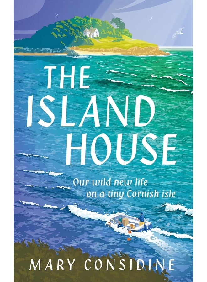 The Island House: Our Wild New Life on a Tiny Cornish Isle