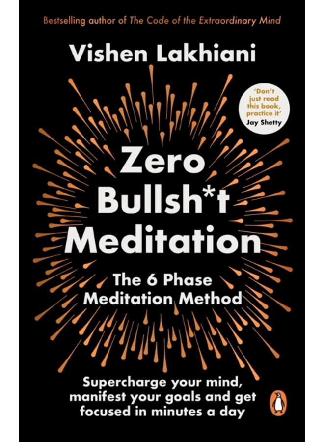 Zero Bullsh*t Meditation : The 6 Phase Meditation Method