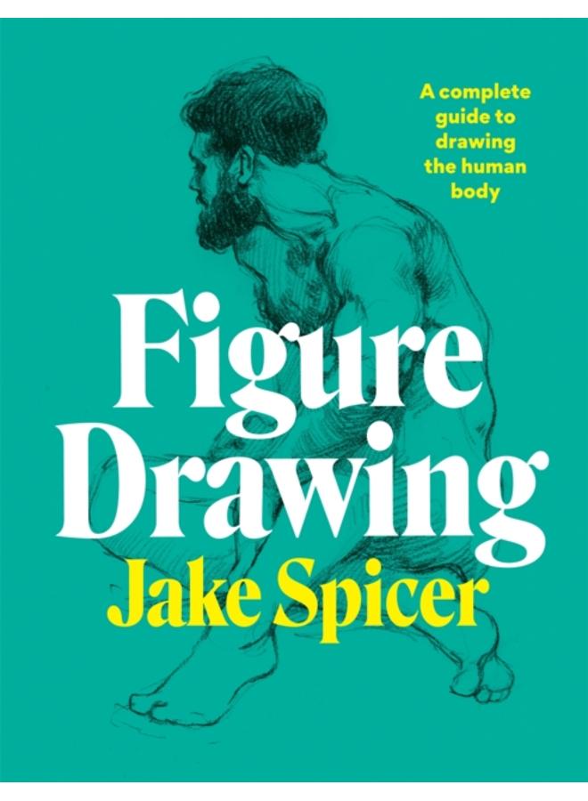 Figure Drawing : A complete guide to drawing the human body 