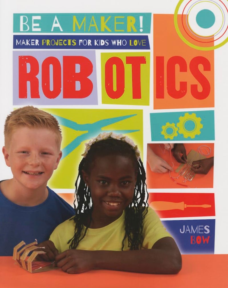 Maker Projects for Kids Who Love Robotics (Be a Maker!)