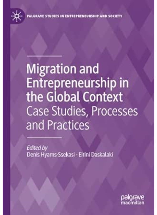 Migration and Entrepreneurship in the Global Context: Case Studies, Processes and Practices