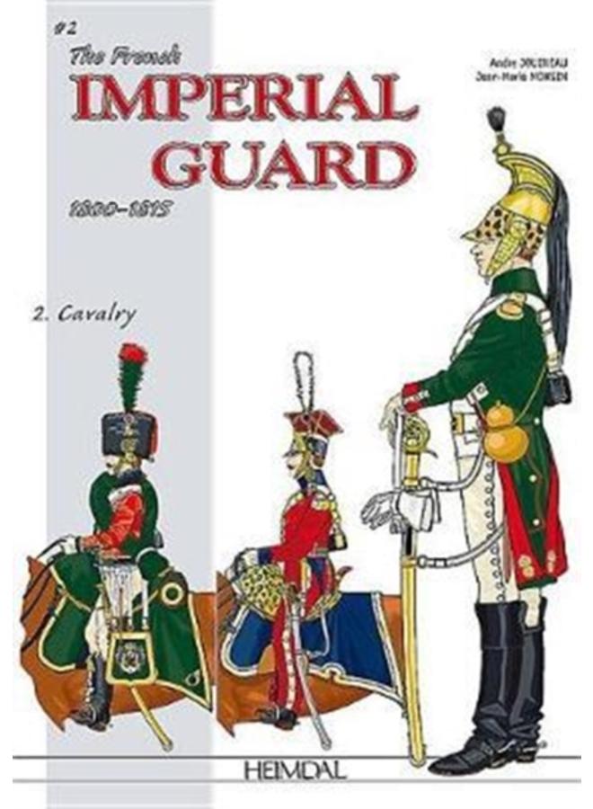 The French Imperial Guard Volume 2 : Cavalry 