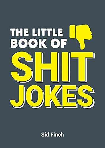 The Little Book Of Shit Jokes The Ultimate Collection Of Jokes That Are So Bad Theyre Great 
