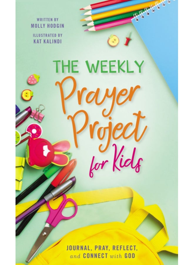 The Weekly Prayer Project for Kids : Journal, Pray, Reflect, and Connect with God 