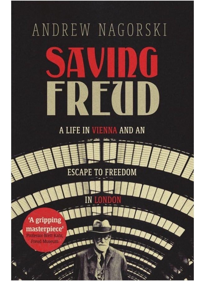 Saving Freud: A Life in Vienna and an Escape to Freedom in London 