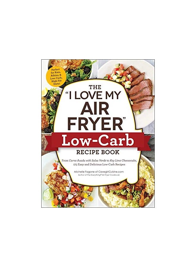 The I Love My Air Fryer Lowcarb Recipe Book From Carne Asada With Salsa Verde To Key Lime Cheese