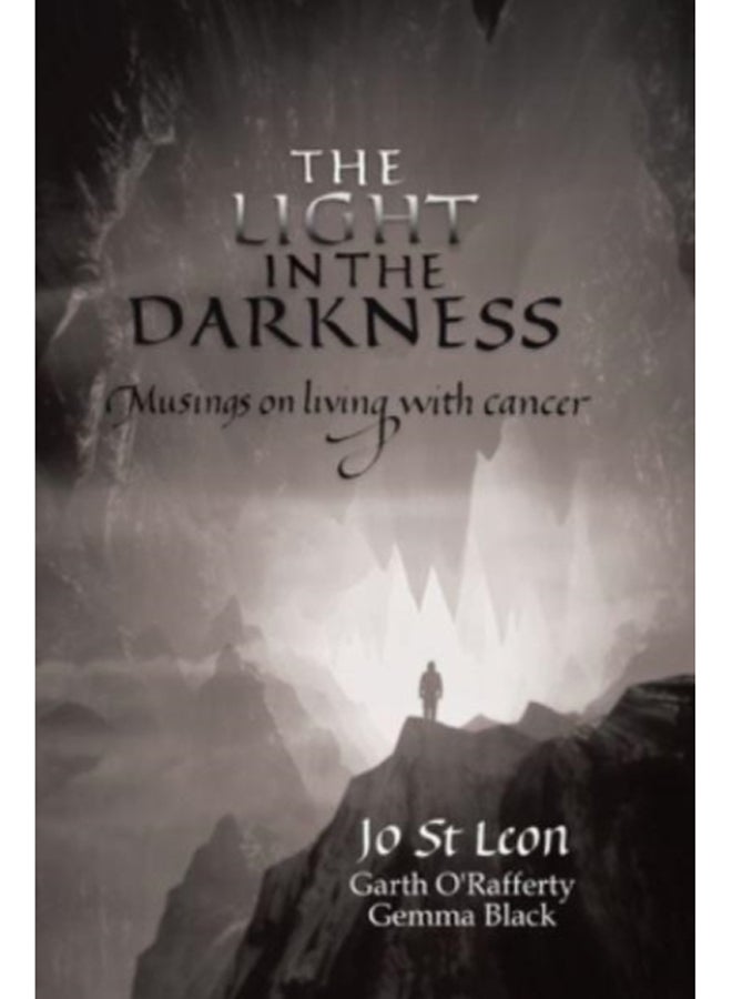 The Light in the Darkness : Musings on Living With Cancer 