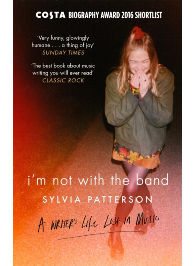 I'm Not with the Band : A Writer's Life Lost in Music 