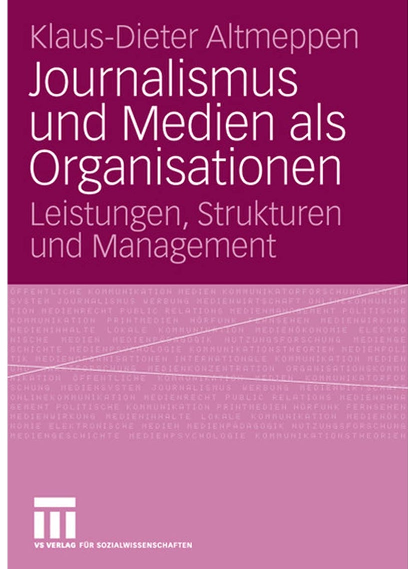 Journalismus und Medien als Organisationen: Leistungen, Strukturen und Management 