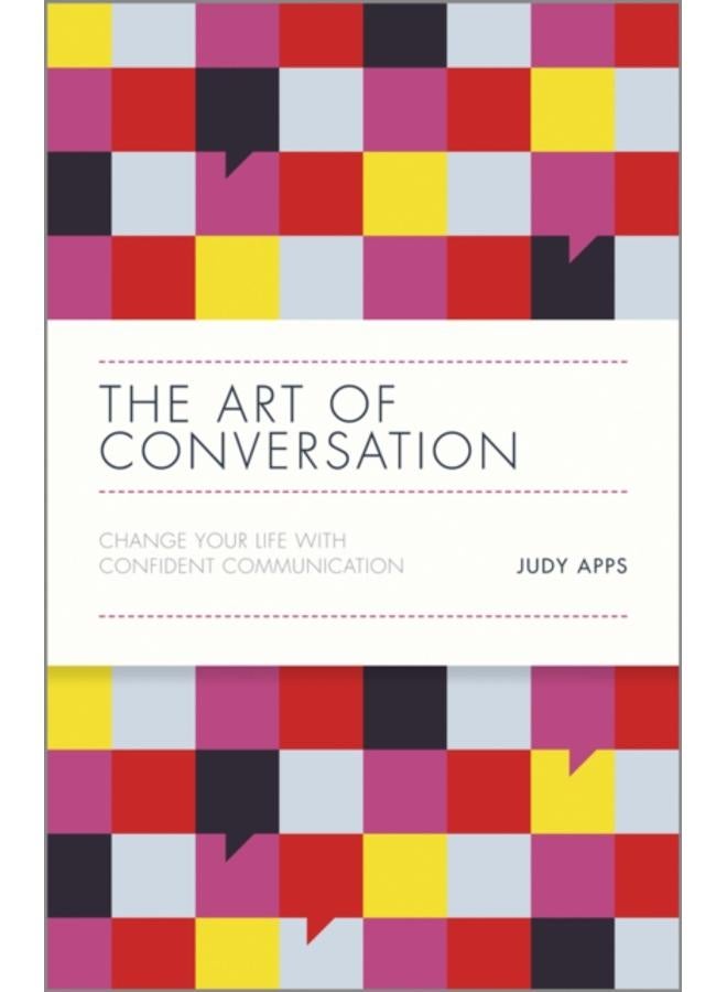 The Art of Conversation : Change Your Life with Confident Communication 