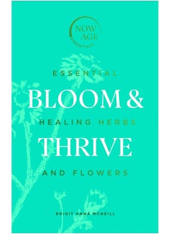 Bloom & Thrive: Essential Healing Herbs and Flowers (Now Age series)  - Image 1