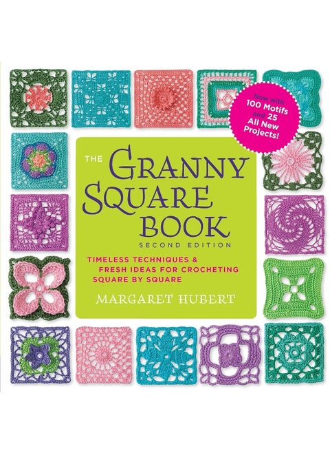 The Granny Square Book, Second Edition: Timeless Techniques and Fresh Ideas for Crocheting Square by Square--Now with 100 Motifs and 25 All New Projects!