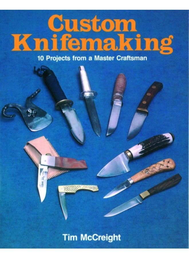 Custom Knifemaking : 10 Projects from a Master Craftsman 