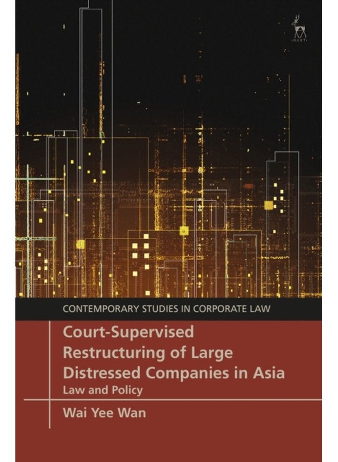 Court Supervised Restructuring of Large Distressed Companies in Asia Law and Policy - Hardback