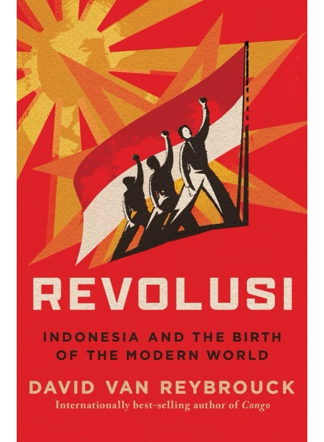 Revolusi: Indonesia and the Birth of the Modern World