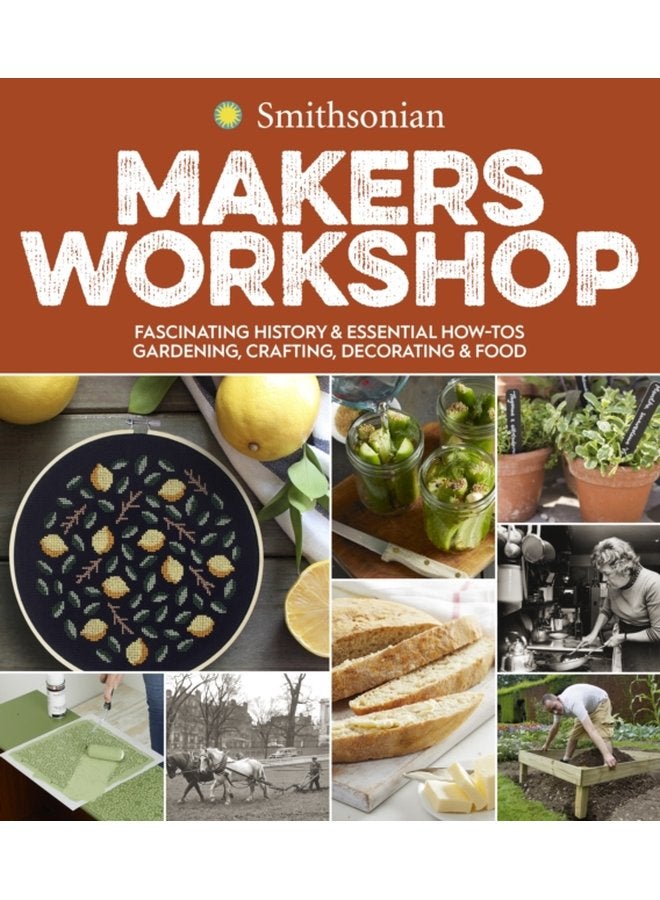 Smithsonian Makers Workshop Fascinating History Essential How Tos Gardening Crafting Decorating Food - Paperback