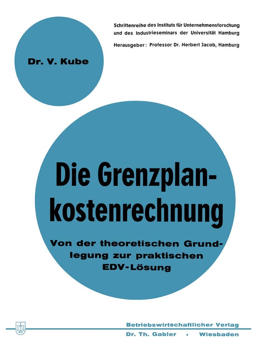 Die Grenzplankostenrechnung: Von der theoretischen Grundlegung zur praktischen EDV-Lösung 
