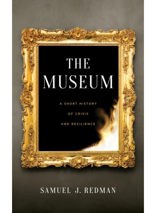 The Museum : A Short History of Crisis and Resilience 