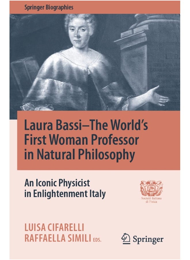Laura Bassi-The World's First Woman Professor in Natural Philosophy: An Iconic Physicist in Enlightenment Italy 