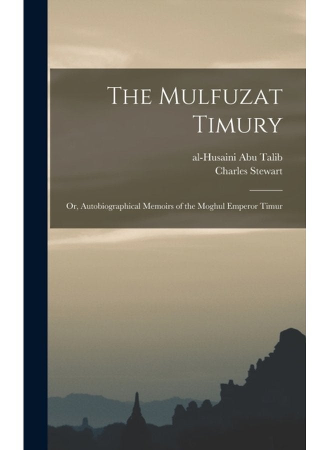 The Mulfuzat Timury or Autobiographical Memoirs of the Moghul Emperor Timur - Hardback