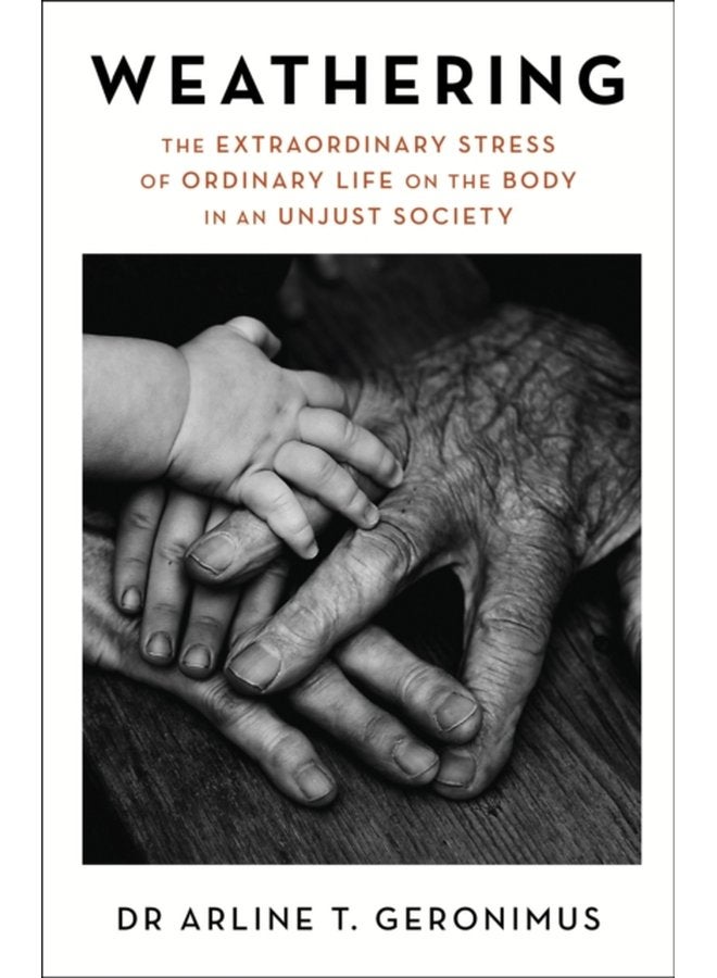 Weathering The Extraordinary Stress of Ordinary Life on the Body in an Unjust Society - Paperback
