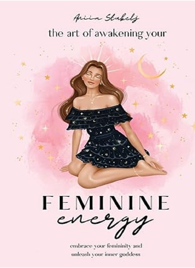 The art of awakening your feminine energ 