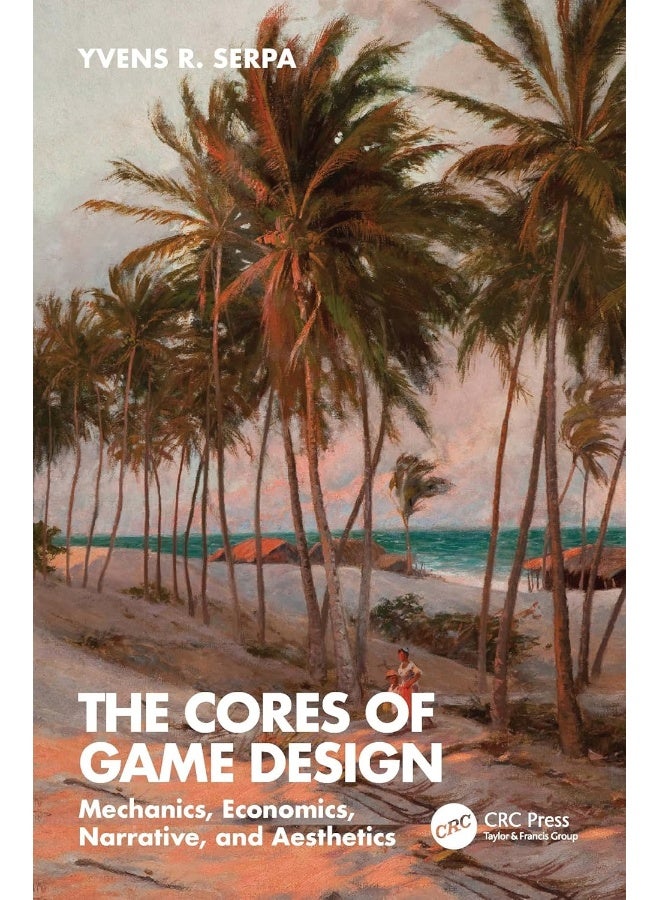 The Cores of Game Design: Mechanics, Economics, Narrative, and Aesthetics