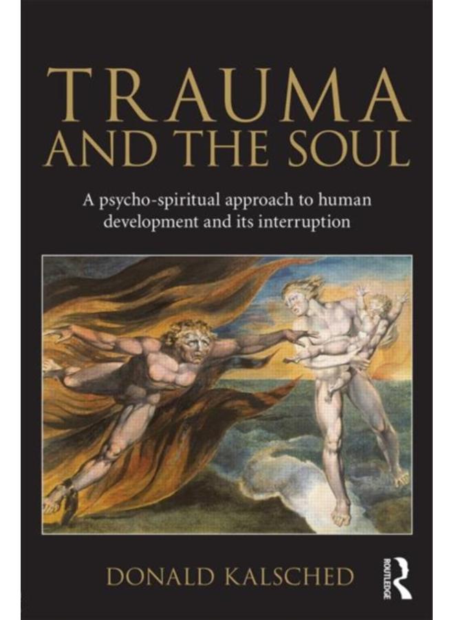 Trauma and the Soul : A psycho-spiritual approach to human development and its interruption 