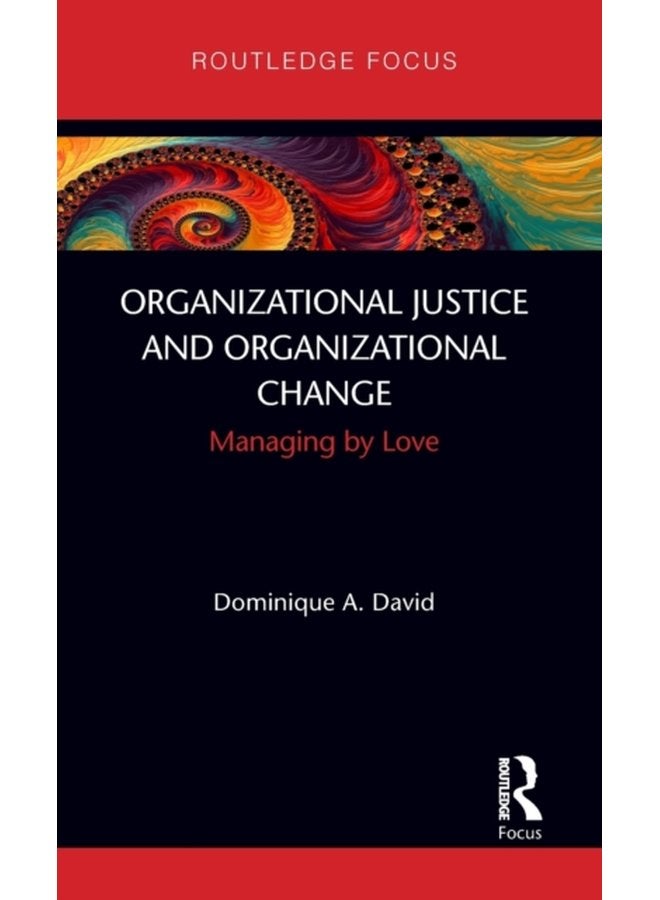 Organizational Justice and Organizational Change Managing by Love - Hardback