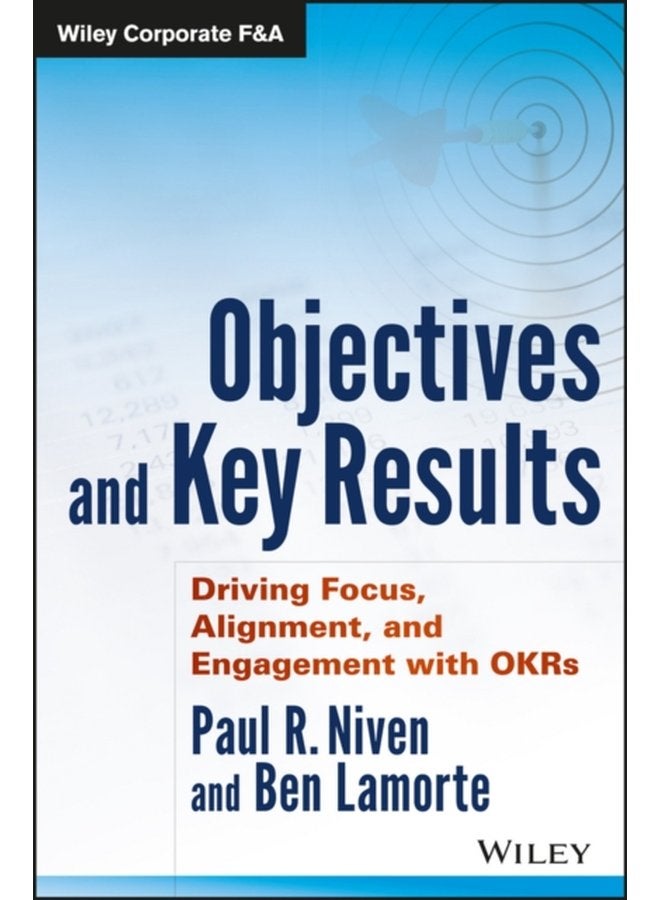 Objectives and Key Results Driving Focus Alignment and Engagement with OKRs - Hardback