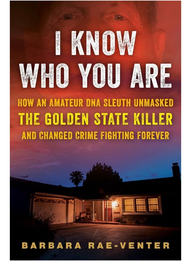 I Know Who You Are: How an Amateur DNA Sleuth Unmasked the Golden Stat 
