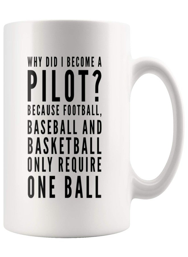 Panvola Why Did I Become A Pilot Because Football Baseball And Basketball Require One Ball Appreciation Sarcastic Coffee Mug 11 oz - Image 1