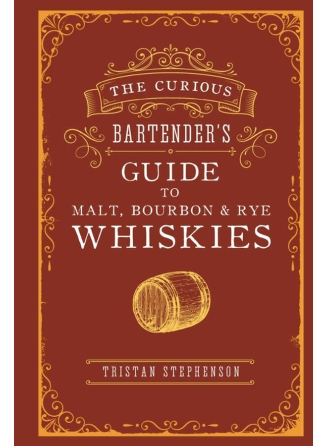 The Curious Bartender s Guide to Malt Bourbon Rye Whiskies - Hardback
