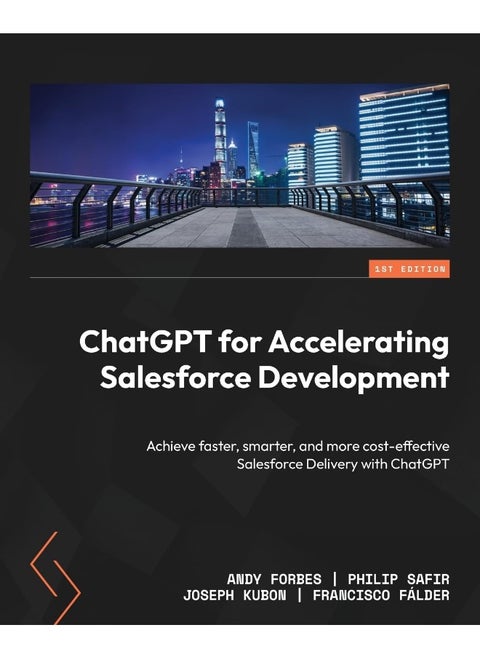 Packt ChatGPT for Accelerating Salesforce Development: Achieve faster, smarter, and more cost-effective Salesforce Delivery with ChatGPT