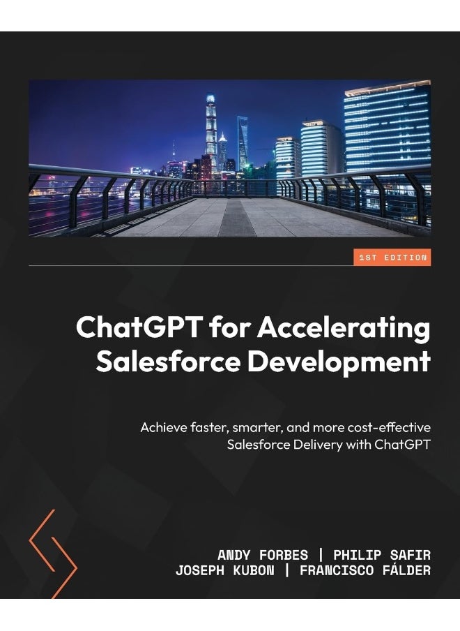 Packt ChatGPT for Accelerating Salesforce Development: Achieve faster, smarter, and more cost-effective Salesforce Delivery with ChatGPT 