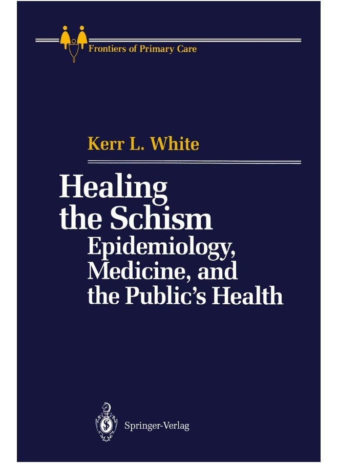 Springer Healing the Schism: Epidemiology, Medicine, and the Public's Health 