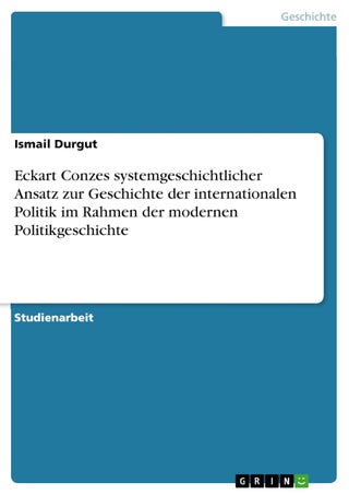 Eckart Conzes systemgeschichtlicher Ansatz zur Geschichte der internationalen Politik im Rahmen der modernen Politikgeschichte - pzsku/Z8540B2D6D3BB108EEF2BZ/45/1749123325/af50a393-6748-4630-a6fd-5115aa5823d9